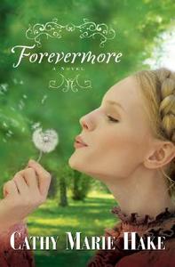 Forevermore di Cathy Marie Hake edito da Baker Publishing Group