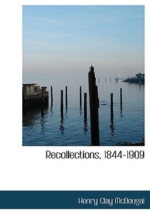 Recollections, 1844-1909 di Henry Clay McDougal edito da Bibliolife