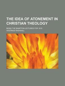 The Idea Of Atonement In Christian Theol di Hastings Rashdall edito da Rarebooksclub.com