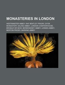Monasteries In London: Westminster Abbey di Books Llc edito da Books LLC, Wiki Series