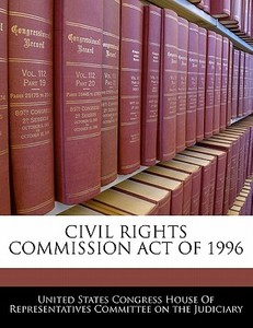Civil Rights Commission Act Of 1996 edito da Bibliogov