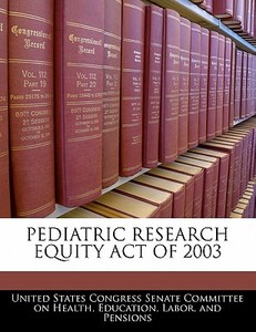 Pediatric Research Equity Act Of 2003 edito da Bibliogov
