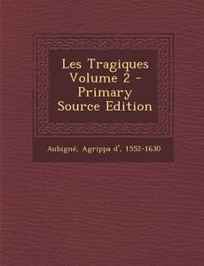 Les Tragiques Volume 2 - Primary Source Edition edito da Nabu Press