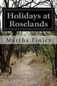Holidays at Roselands di Martha Finley edito da Createspace