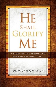 He Shall Glorify Me di W. Gary Crampton edito da XULON PR