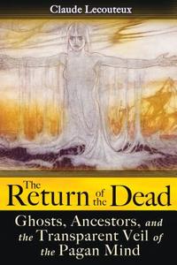 The Return of the Dead: Ghosts, Ancestors, and the Transparent Veil of the Pagan Mind di Claude Lecouteux edito da INNER TRADITIONS