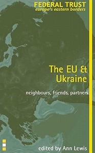 The EU and Ukraine di Ann Lewis edito da Federal Trust for Education & Research