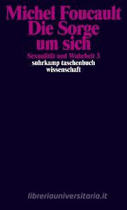 Sexualität und Wahrheit 3. Die Sorge um sich di Michel Foucault edito da Suhrkamp Verlag AG