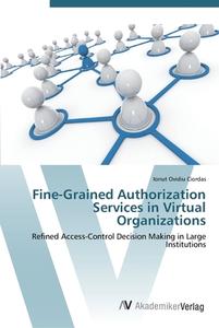 Fine-Grained Authorization Services in Virtual Organizations di Ionut Ovidiu Ciordas edito da AV Akademikerverlag