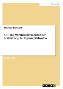 APT und Mehrfaktorenmodelle zur Bestimmung der Eigenkapitalkosten di Christian Kronwald edito da GRIN Publishing