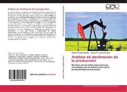 Análisis de declinación de la producción di Alfonso Aragón-Aguilar, Daniel O. Aragón-Gaspar edito da EAE
