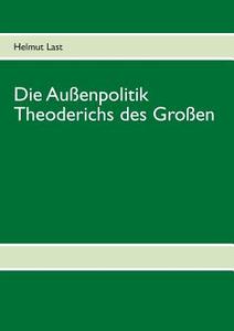 Die Außenpolitik Theoderichs des Großen di Helmut Last edito da Books on Demand