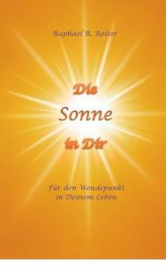 Die Sonne In Dir di Robert Raphael Reiter, Raphael R Reiter edito da Books On Demand