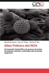 Atlas Polínico del NOA di María Elena García, Nora J. F. Reyes, Hernán G. Ríos edito da EAE