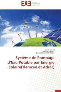 Système de Pompage d'Eau Potable par Energie Solaire(Tlemcen et Adrar) di Laarej MERAD, Meriem CHADEL, Boumédiène Benyoucef edito da Editions universitaires europeennes EUE