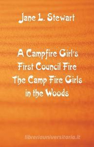 A Campfire Girl's First Council Fire di Jane L. Stewart edito da Alpha Editions