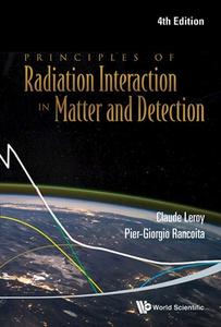 Principles Of Radiation Interaction In Matter And Detection (4th Edition) di Leroy Claude edito da World Scientific