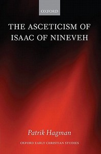 The Asceticism of Isaac of Nineveh di Patrik Hagman edito da OXFORD UNIV PR