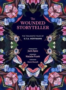 The Wounded Storyteller: The Traumatic Tales of E. T. A. Hoffmann di E. T. a. Hoffmann edito da YALE UNIV PR