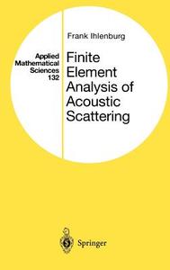 Finite Element Analysis of Acoustic Scattering di Frank Ihlenburg edito da Springer New York
