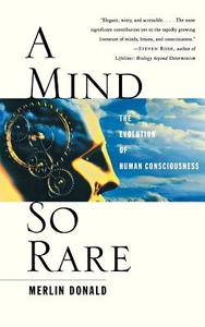 A Mind So Rare - The Evolution of Human Consciousness di Merlin Donald edito da W. W. Norton & Company