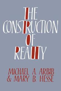 The Construction of Reality di Michael A. Arbib, Mary B. Hesse edito da Cambridge University Press
