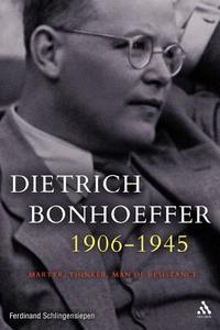Dietrich Bonhoeffer 1906-1945 di Ferdinand Schlingensiepen edito da Bloomsbury Publishing PLC