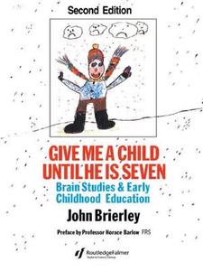 Give Me A Child Until He Is 7 di John Brierley edito da Routledge