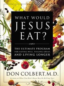 What Would Jesus Eat? di Don Colbert edito da Thomas Nelson Publishers
