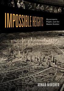 Impossible Heights di Adnan Morshed edito da University Of Minnesota Press
