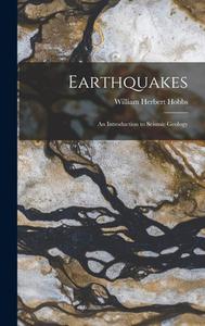 Earthquakes: An Introduction to Seismic Geology di William Herbert Hobbs edito da LEGARE STREET PR