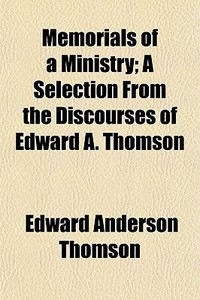Memorials Of A Ministry; A Selection Fro di Edward Anderson Thomson edito da General Books