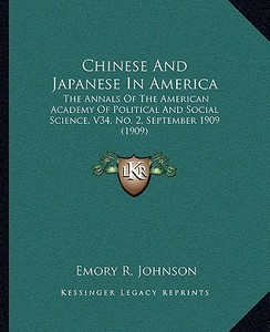 Chinese and Japanese in America: The Annals of the American Academy of Political and Social Science, V34, No. 2, September 1909 (1909) edito da Kessinger Publishing