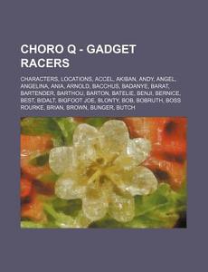 Choro Q - Gadget Racers: Characters, Loc di Source Wikia edito da Books LLC, Wiki Series