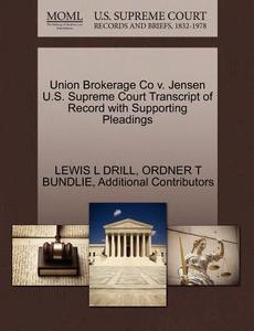 Union Brokerage Co V. Jensen U.s. Supreme Court Transcript Of Record With Supporting Pleadings di Lewis L Drill, Ordner T Bundlie, Additional Contributors edito da Gale Ecco, U.s. Supreme Court Records