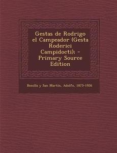 Gestas de Rodrigo El Campeador (Gesta Roderici Campidocti); di Adolfo Bonilla y. San Martin edito da Nabu Press