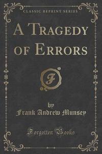 A Tragedy Of Errors (classic Reprint) di Frank Andrew Munsey edito da Forgotten Books