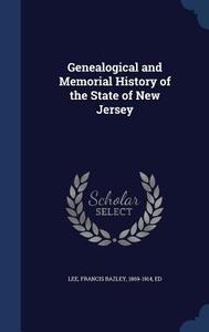 Genealogical And Memorial History Of The State Of New Jersey di Francis Bazley Lee edito da Sagwan Press