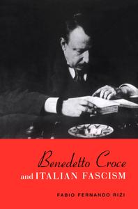 Benedetto Croce and Italian Fascism di Fabio Rizi edito da University of Toronto Press