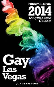 The Stapleton 2014 Long Weekend Guide to Gay Las Vegas di Jon Stapleton edito da Createspace