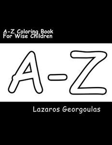 A-Z Coloring Book for Wise Children di Lazaros Georgoulas edito da Createspace