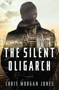 The Silent Oligarch di Christopher Morgan Jones edito da Penguin Press