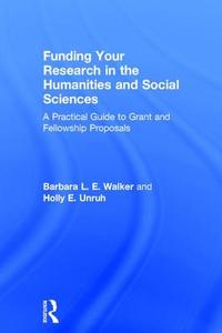 Funding Your Research in the Humanities and Social Sciences di Barbara L. E. Walker, Holly E. Unruh edito da Left Coast Press Inc
