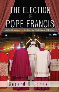 The Election of Pope Francis: An Inside Account of the Conclave That Changed History di Gerard O'Connell edito da ORBIS BOOKS