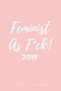 Feminist as F*ck! 2019: 12 Month Week to View Diary for the Year ( Weekly Calendar Agenda Planner with Positive Quote) di Newyear Publishing edito da LIGHTNING SOURCE INC