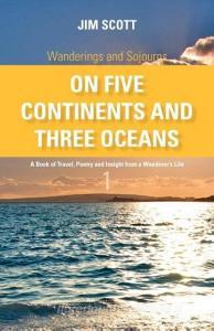Wanderings and Sojourns - On Five Continents and Three Oceans - Book 1: A Book of Travel, Poetry and Insight from a Wand di Jim Scott edito da FRIESENPR