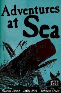Adventures At Sea di Robert Louis Stevenson, Herman Melville, Daniel Defoe edito da Salariya Book Company Ltd