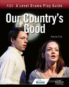 AQA A Level Drama Play Guide: Our Country's Good di Annie Fox, Timberlake Wertenbaker edito da Hodder Education Group