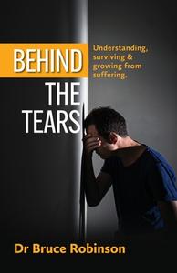 Behind The Tears di Bruce Robinson edito da Green Hill Publishing