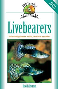 Livebearers: Understanding Guppies, Mollies, Swordtails and Others di David Alderton edito da COMPANIONHOUSE BOOKS